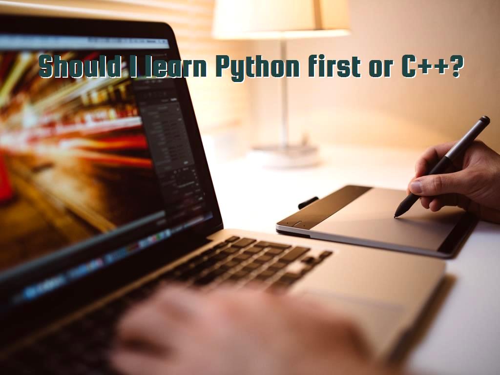 Should I learn Python first or C++?