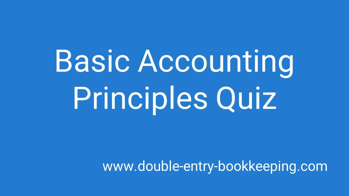 Quiz 5 Basic Accounting Principles Quiz Double Entry Bookkeeping