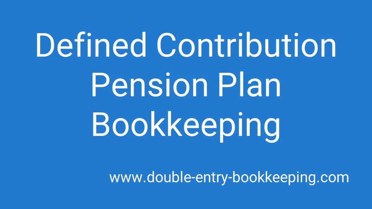 Defined Contribution Pension Plan Double Entry Bookkeeping