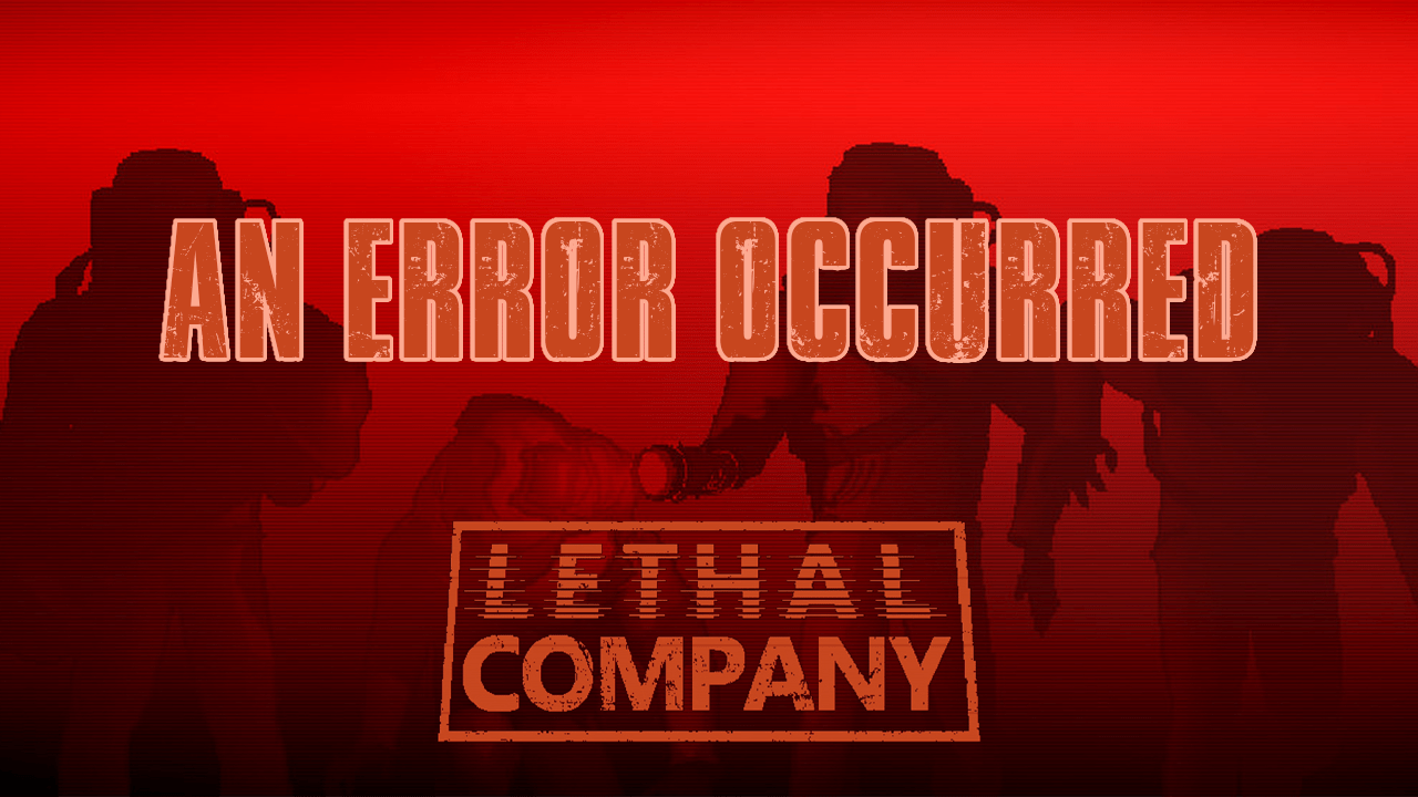 How to Fix Lethal Company An Error Occurred