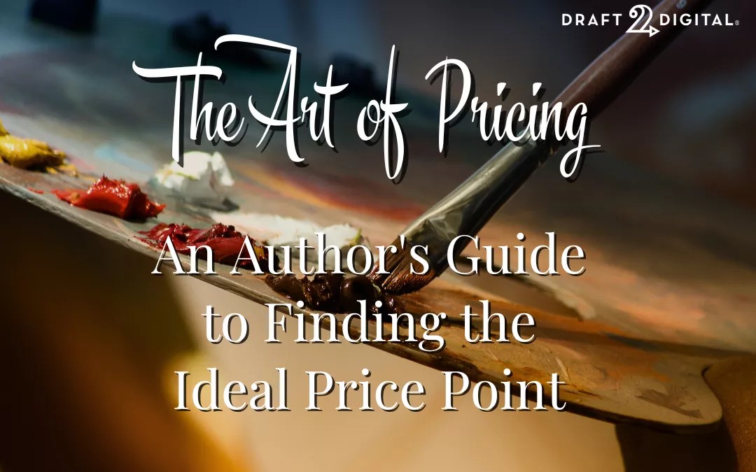 The Art of Pricing: An Author's Guide to Finding the Ideal Price Point