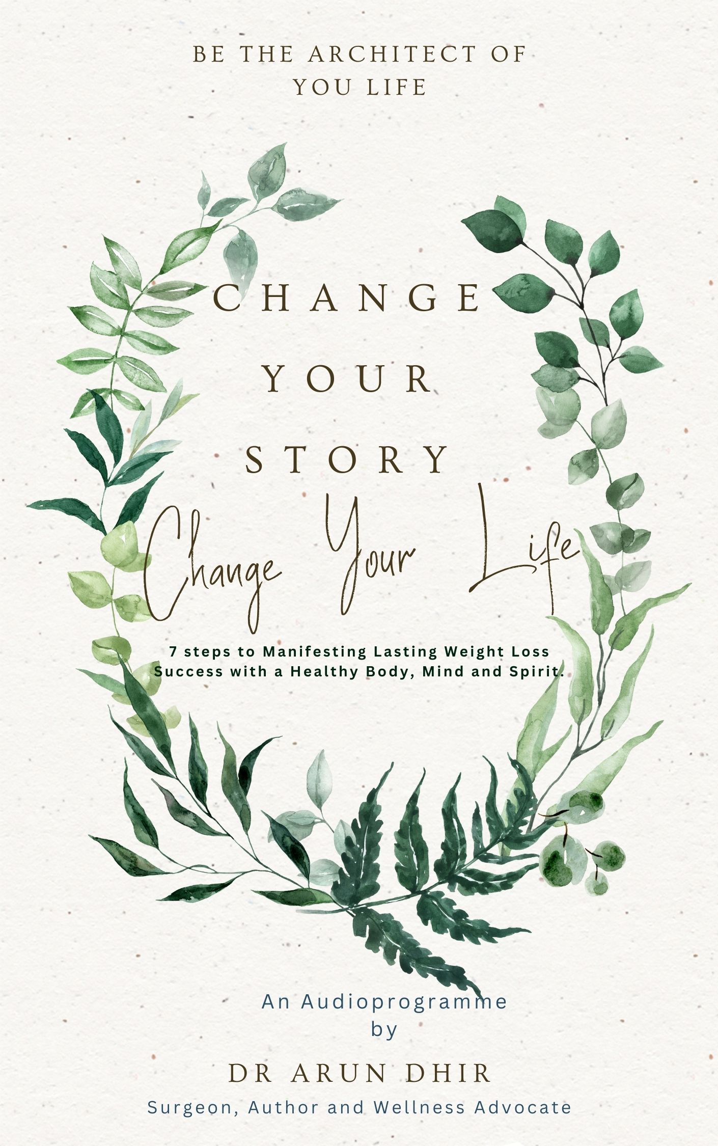 Change your Story Change Your Life! Dr Arun Dhir