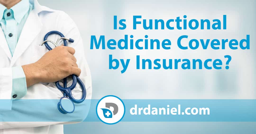 Is Functional Medicine Covered By Insurance? - Dr. Daniel Functional Medicine