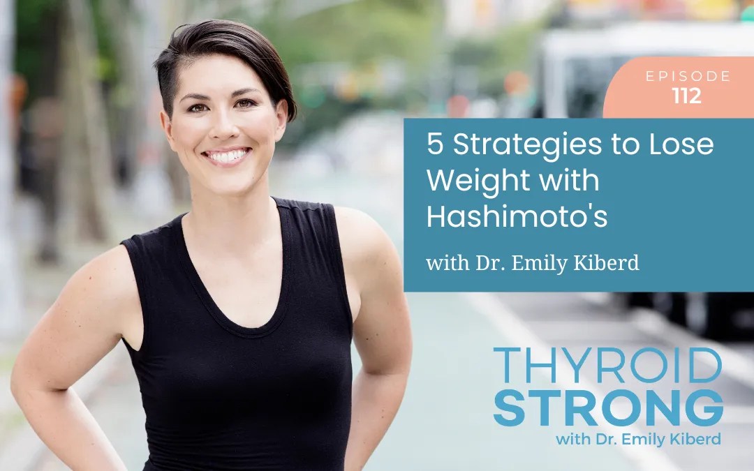 Five Strategies to Lose Weight with Hashimoto's Dr. Emily Kiberd