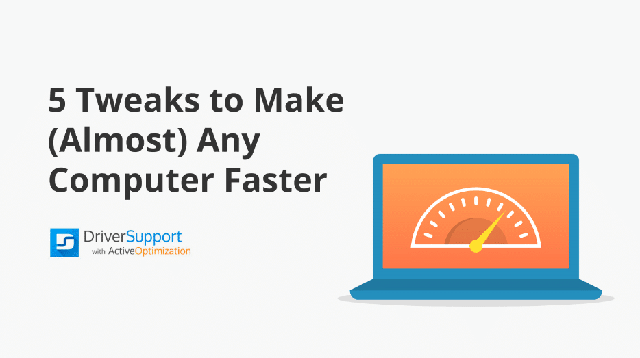 5 Tweaks to Make Your Computer Faster Driver Support
