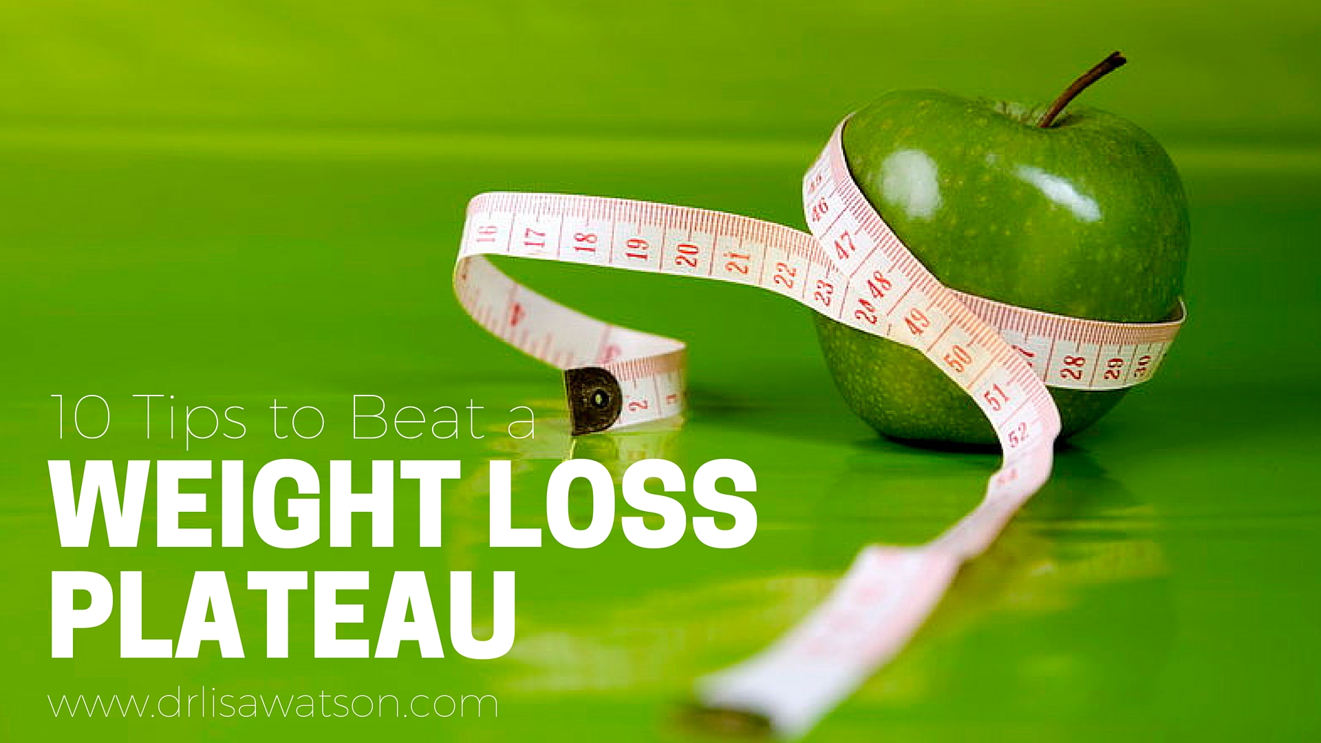 10 Tips to Beat a Weight Loss Plateau Dr. Lisa Watson