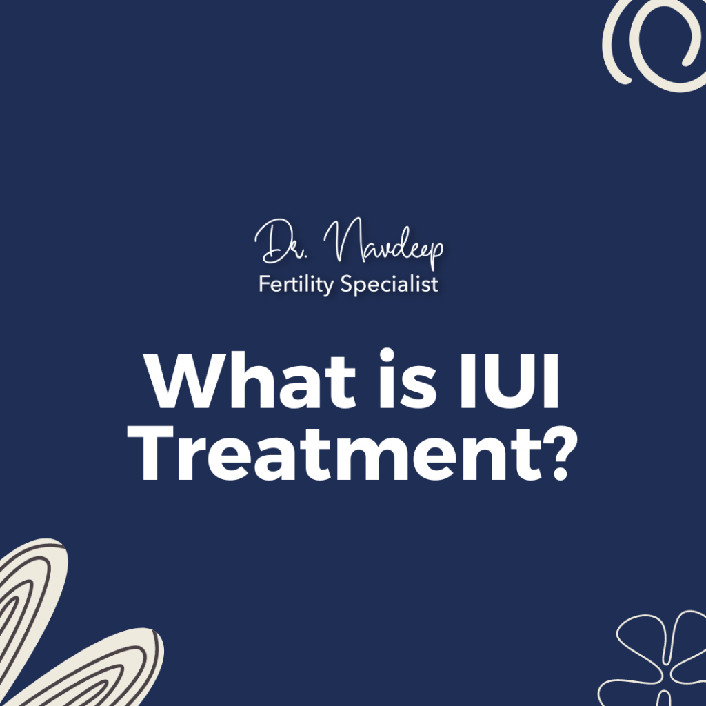 What is IUI Treatment? Dr.Navdeep