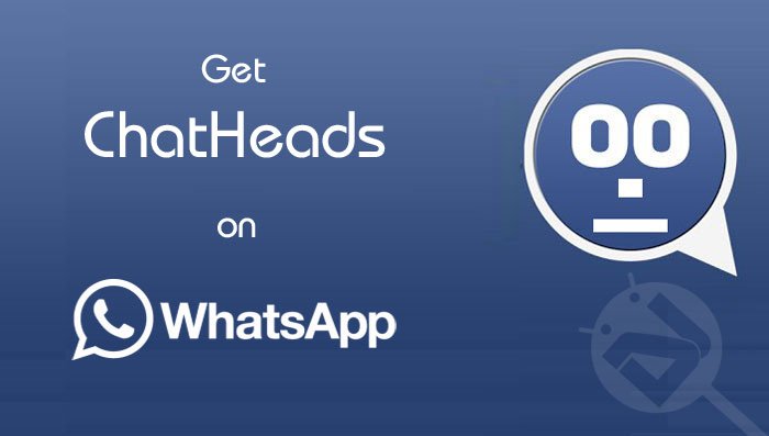 How to Get FaceBooklike ChatHeads for WhatsApp for Android!