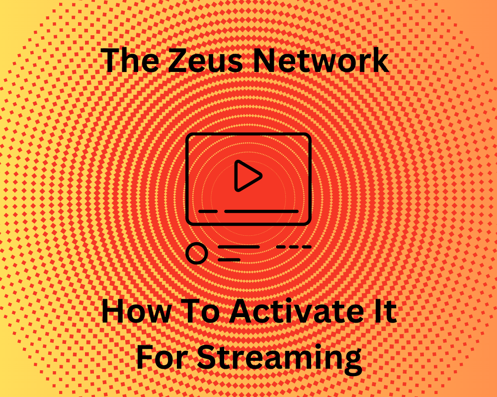 The Zeus Network How To Activate It For Streaming