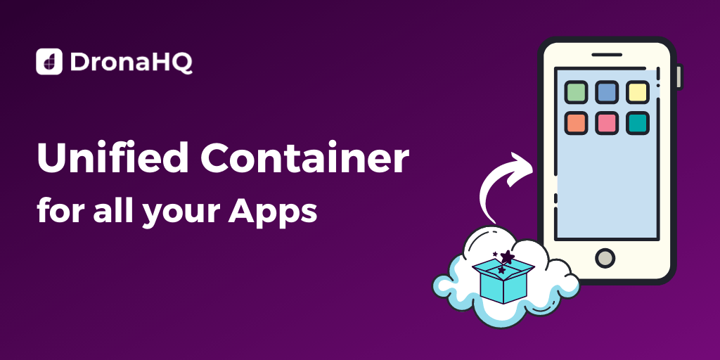 What is a Mobile Container App, And Why Does It Matter? DronaHQ