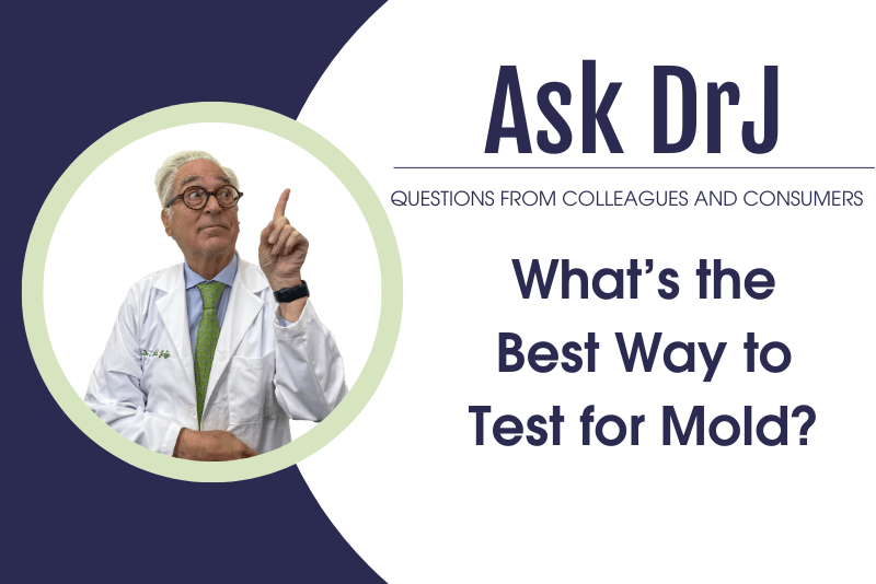 What’s the best way to test for mold? Dr. Russell Jaffe