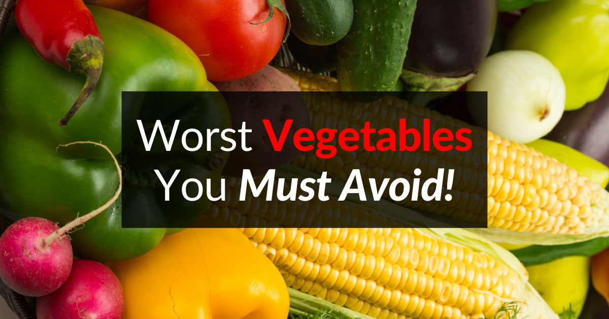 2024 🌽 Worst Vegetables You Must Avoid Dr. Sam Robbins