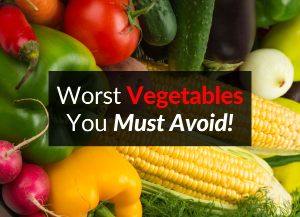 Worst Vegetables You Must Avoid Dr. Sam Robbins