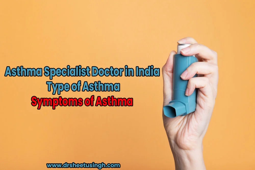 Asthma Specialist Doctor in India Types, Symptoms & Treatment