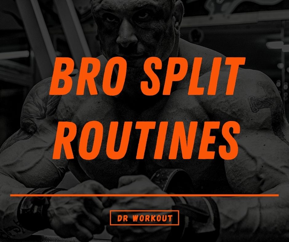 40+ Bro Split Routines The Ultimate Guide Dr Workout