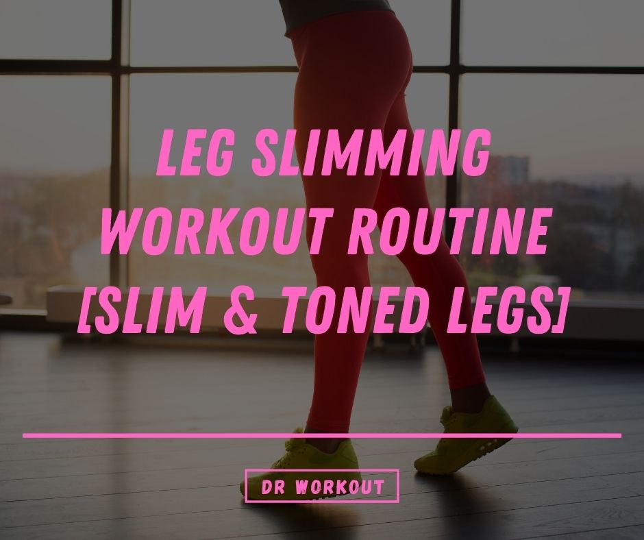 How to Get Skinny Legs Workouts to Get Slim Legs Dr Workout