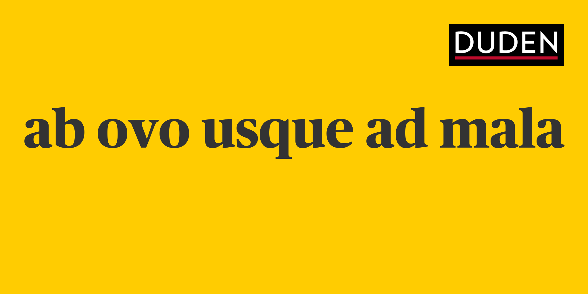 Duden ab ovo usque ad mala Rechtschreibung, Bedeutung, Definition