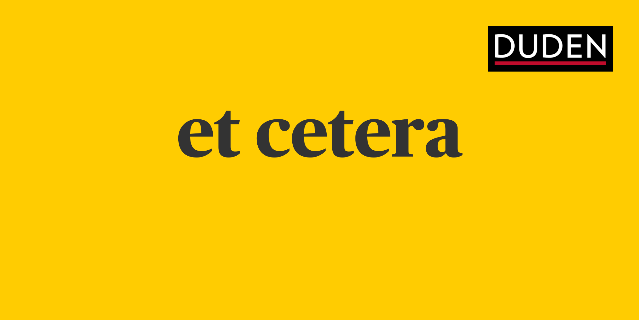 Duden et cetera Rechtschreibung, Bedeutung, Definition, Herkunft