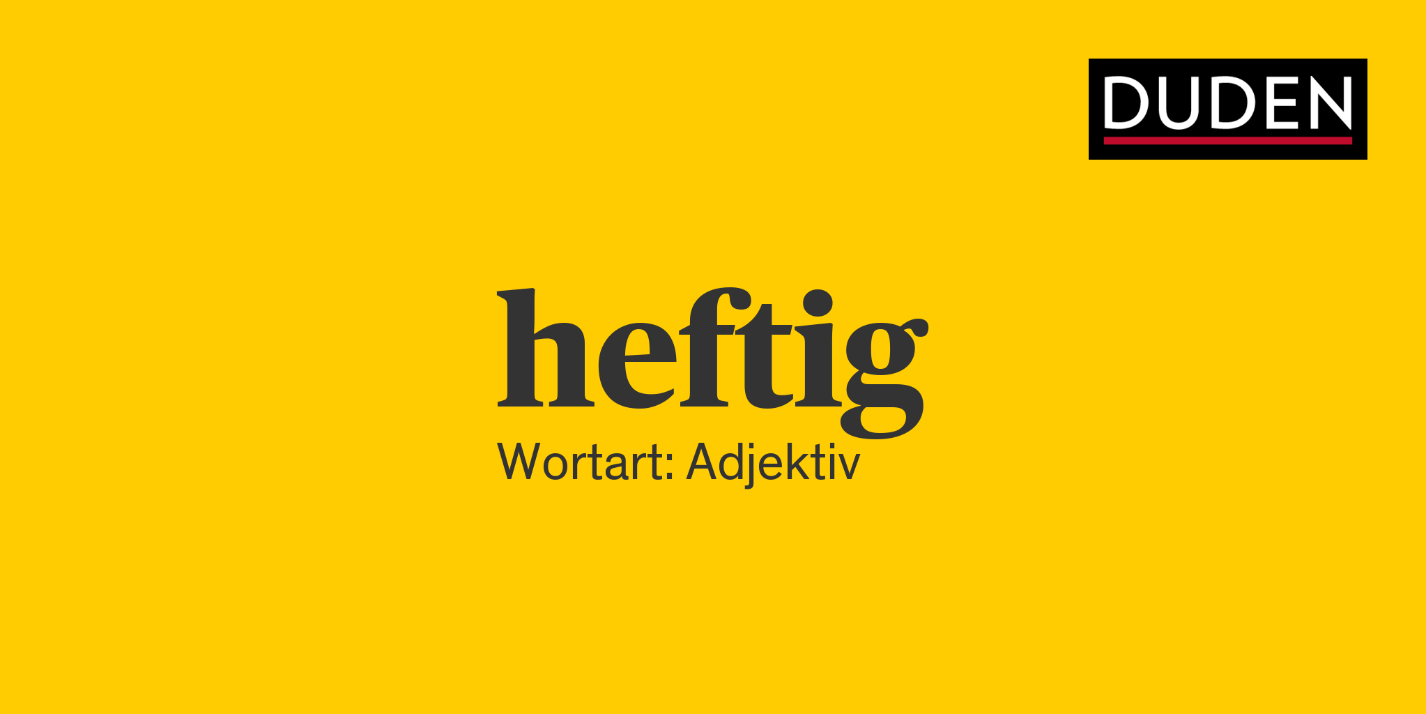 Duden heftig Rechtschreibung, Bedeutung, Definition