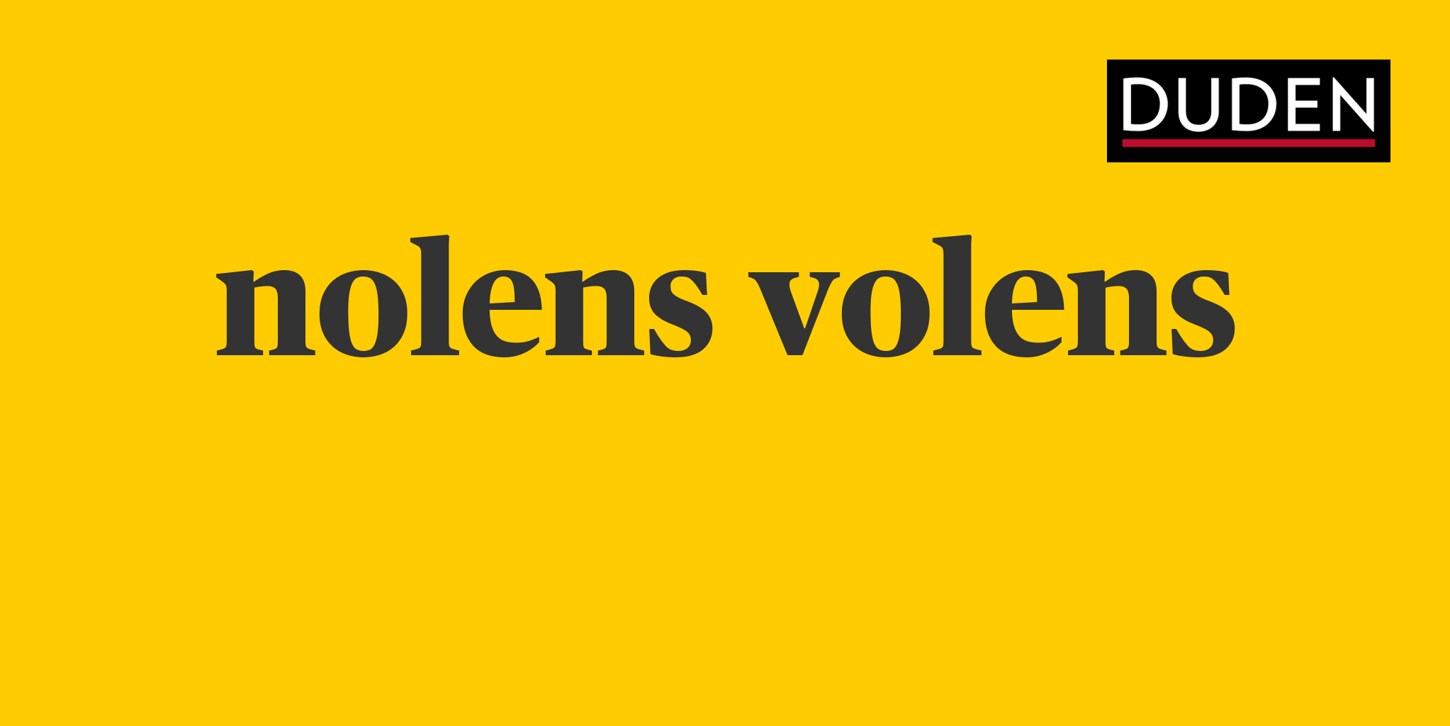 Duden nolens volens Rechtschreibung, Bedeutung, Definition, Herkunft