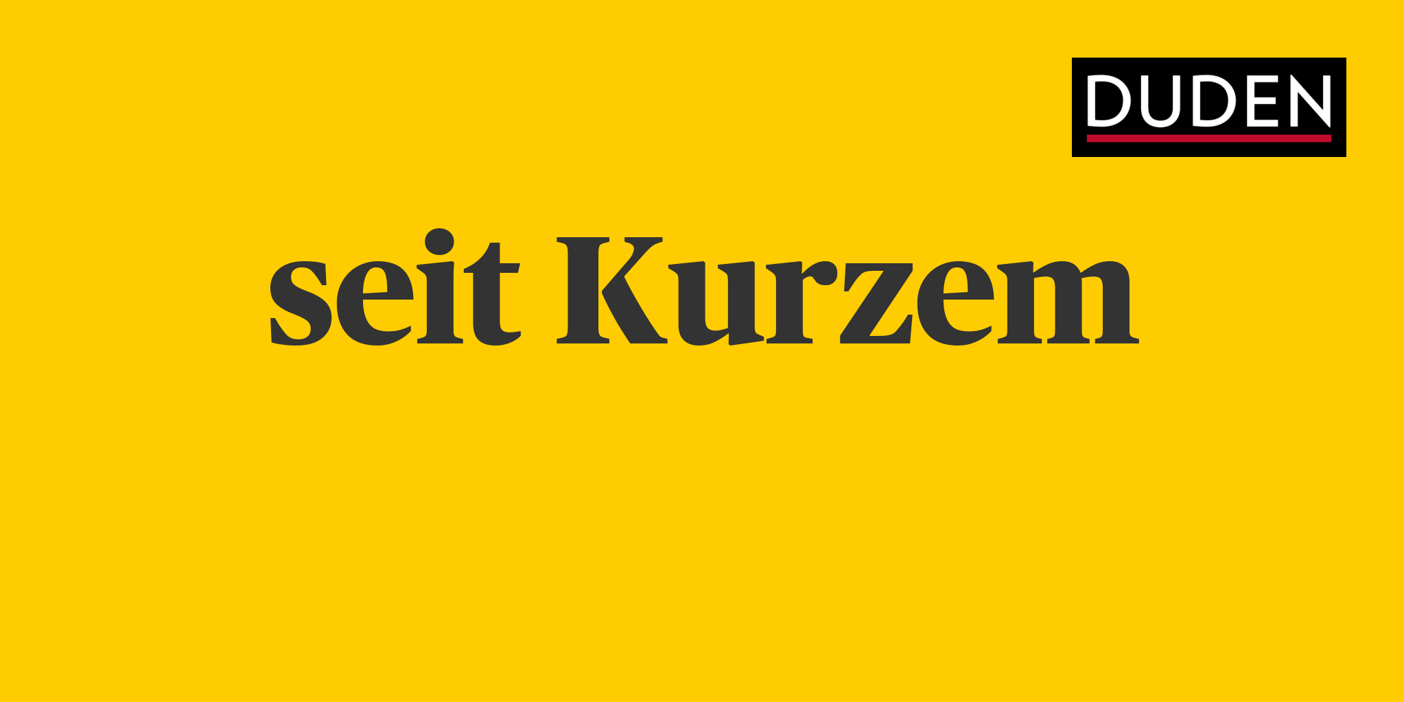 Duden seit Kurzem Rechtschreibung, Bedeutung, Definition, Herkunft