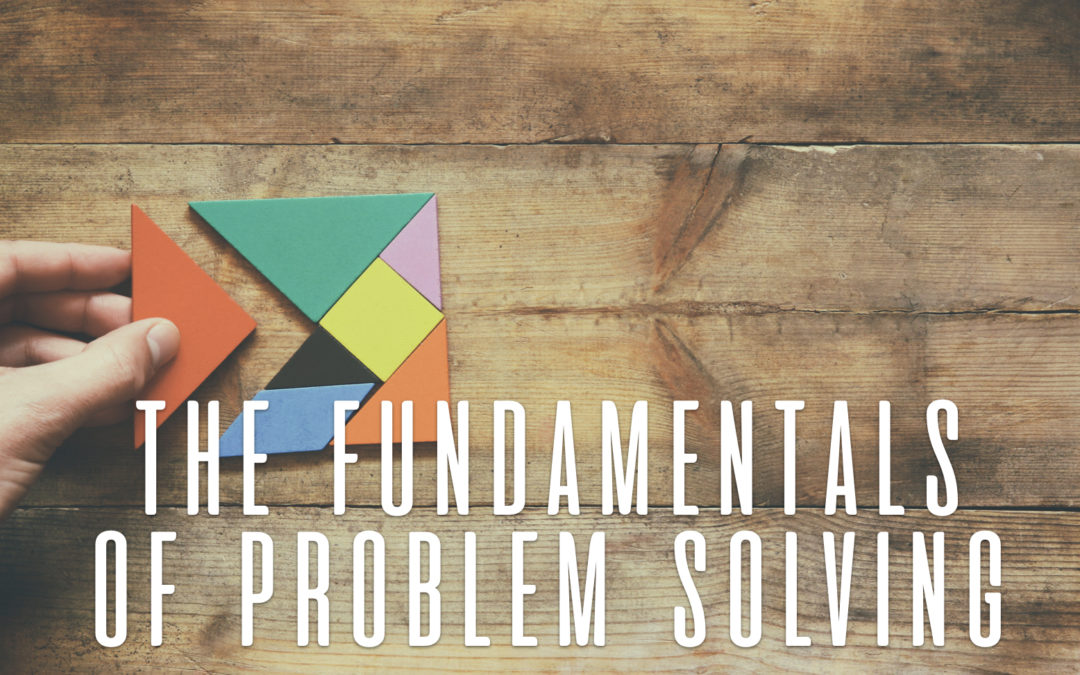 The Fundamentals of Problem Solving Duke Matlock Executive Coach