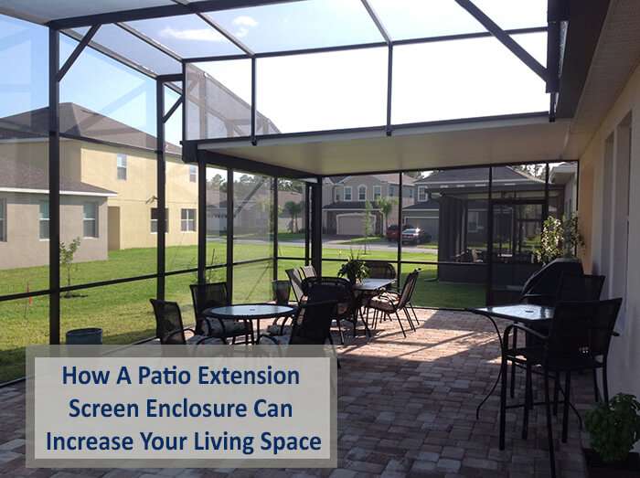 How A Patio Extension Screen Enclosure Can Increase Your Living Space