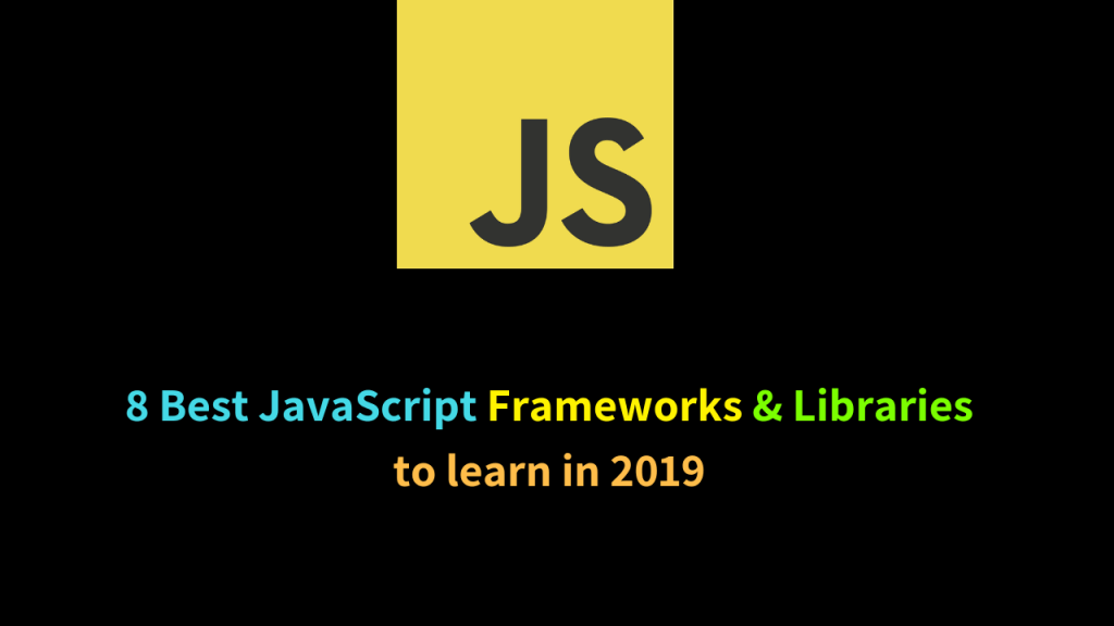 8 Best JavaScript Frameworks & Libraries to learn in 2019