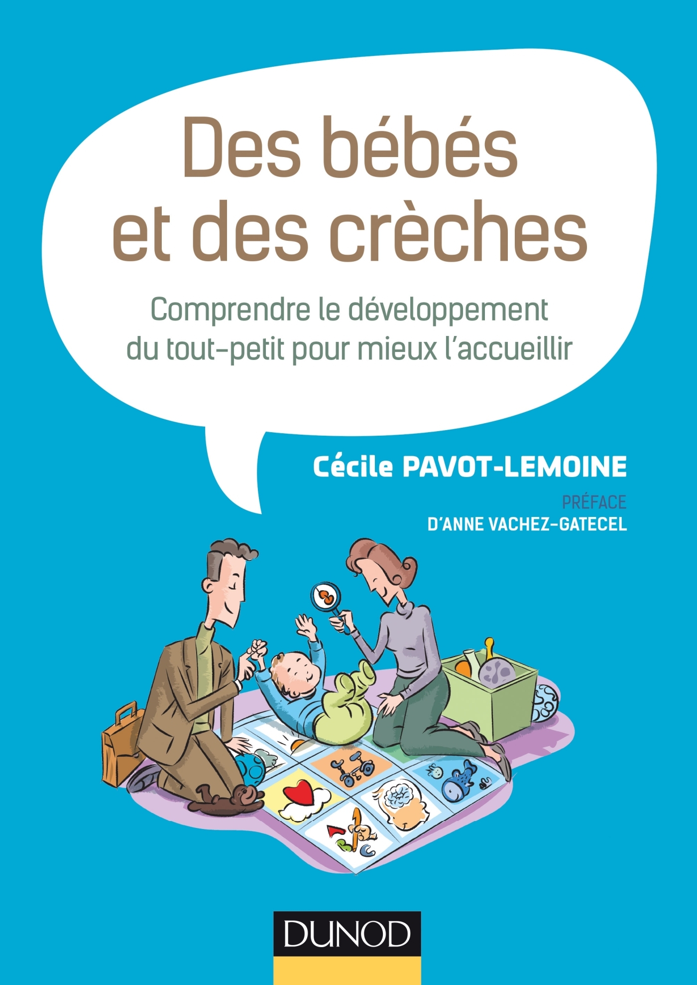 Des bébés et des crèches - Comprendre le développement du tout-petit pour  mieux l’accueillir - Livre et ebook Petite enfance de Cécile Pavot-Lemoine  - Dunod