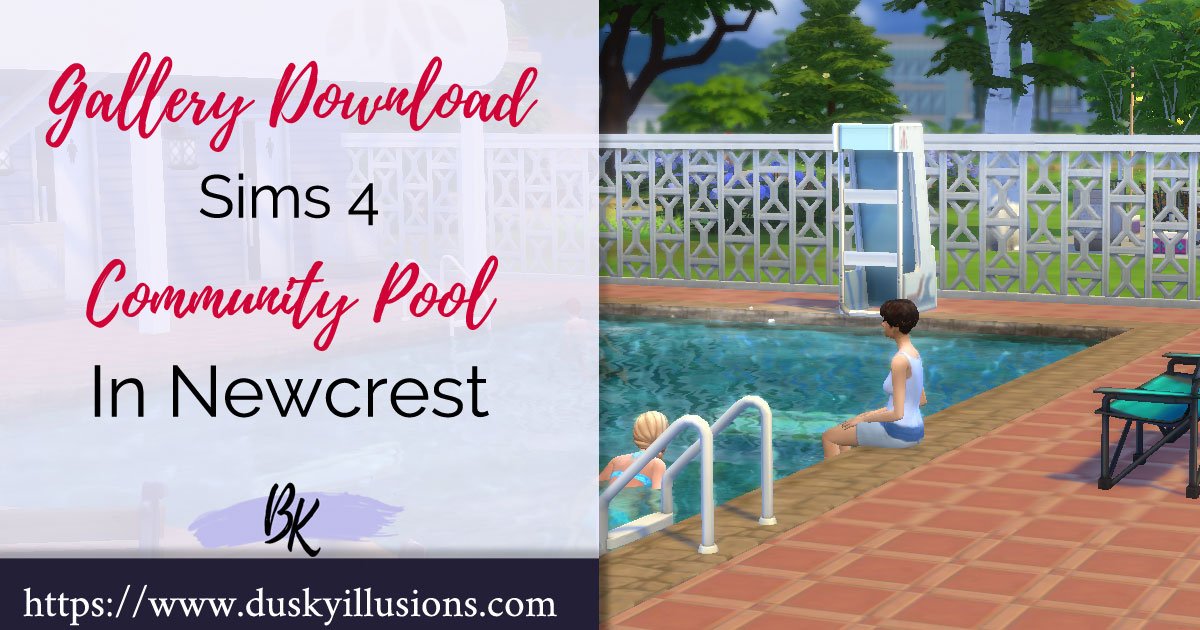 Sims 4 Community Pool Newcrest Bri K's Dusky Illusions