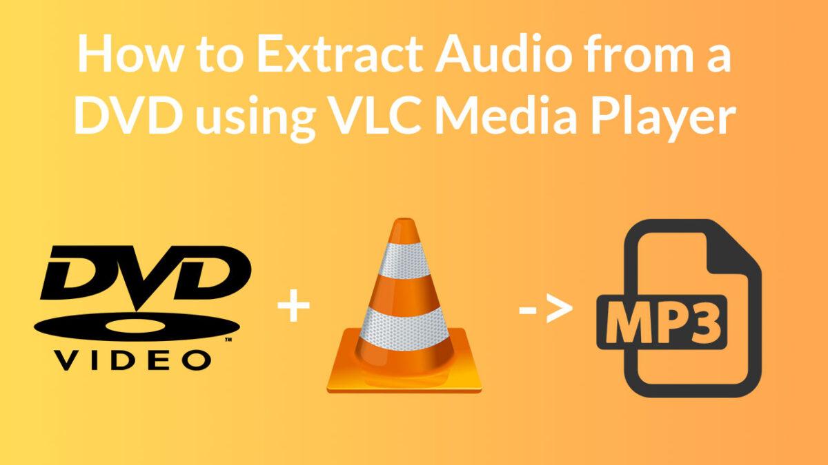 Does VLC Play DVD? How to Play A DVD on VLC Media Player Windows 10?
