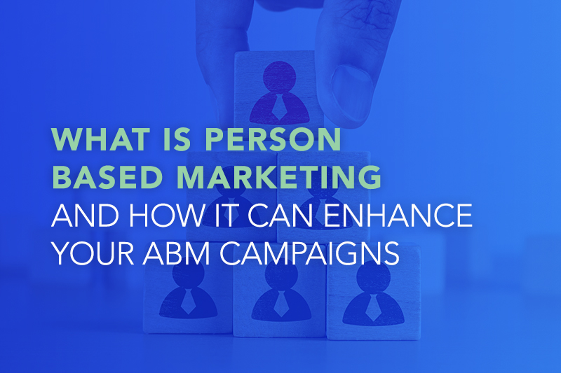 What is Personbased Marketing and How it Can Enhance Your ABM