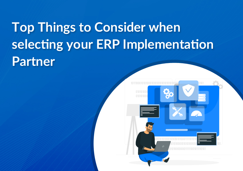 Top Things to Consider when choosing your ERP Implementation Partner