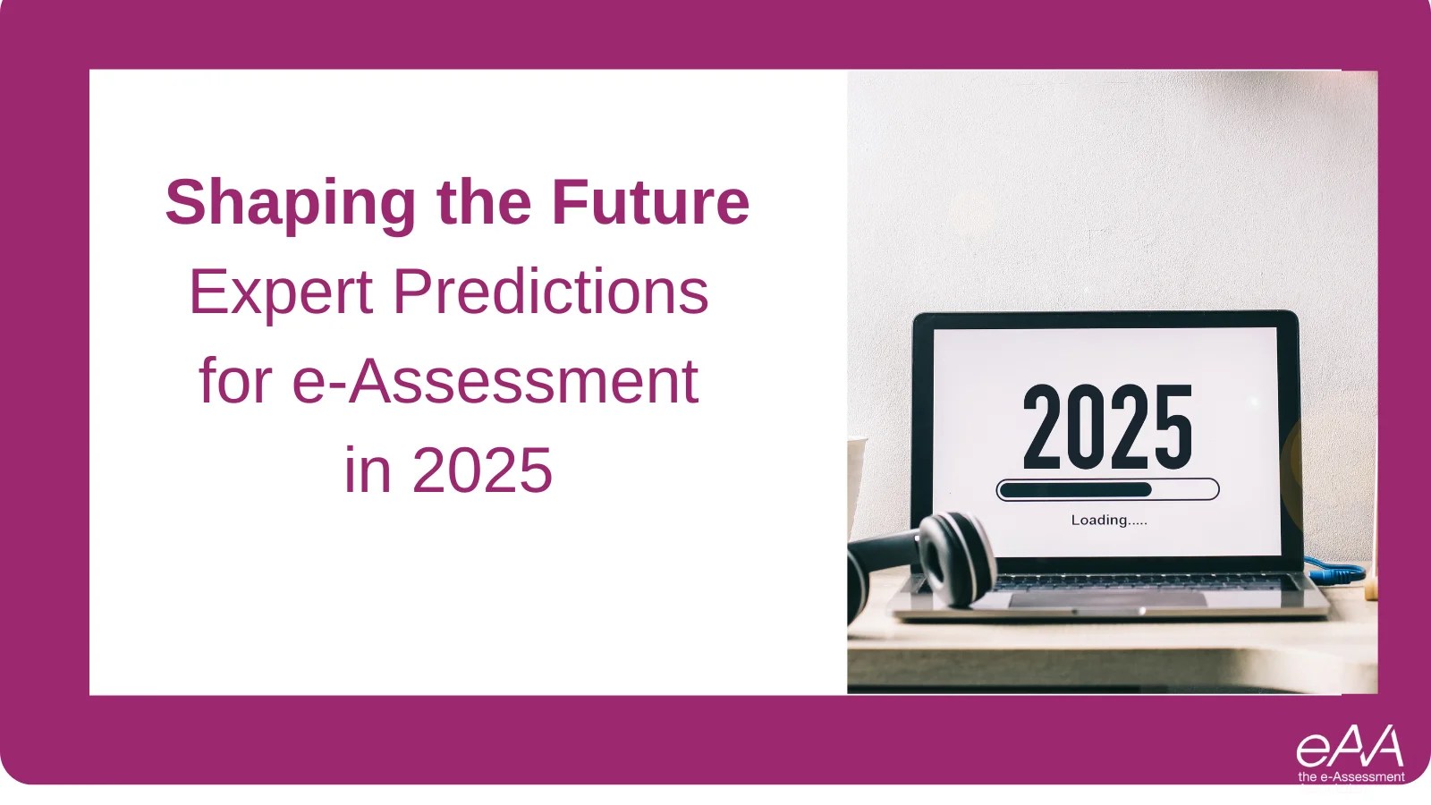 Shaping the Future Expert Predictions for eAssessment in 2025 The e