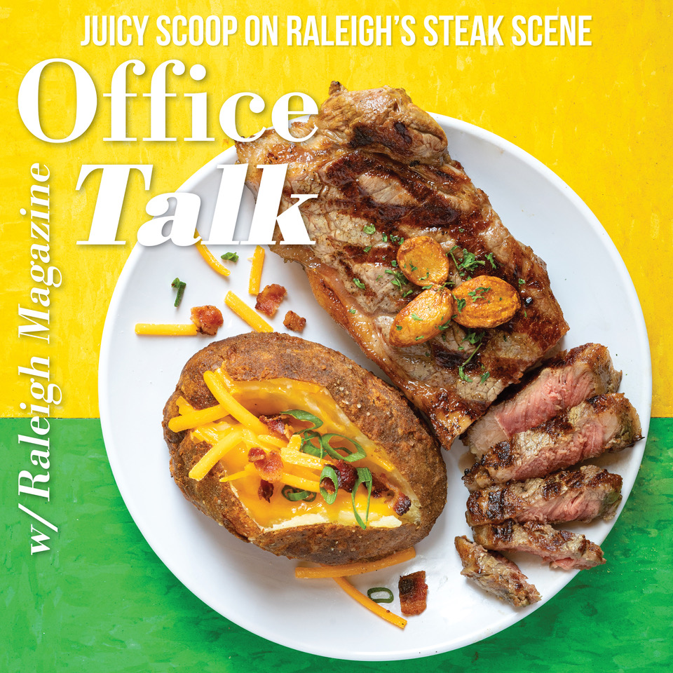 Juicy Scoop on Raleigh’s Steak Scene Office Talk with Raleigh