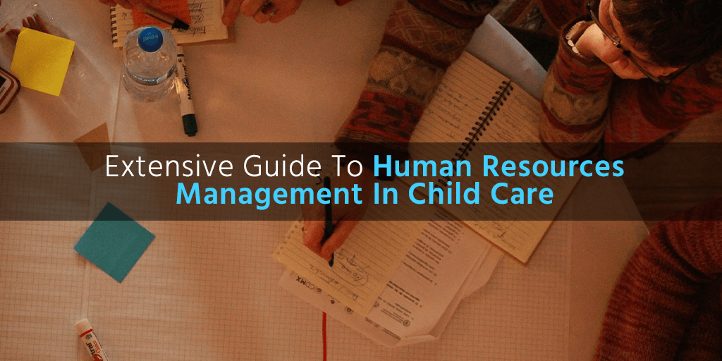Extensive Guide To Human Resources Management In Child Care Early