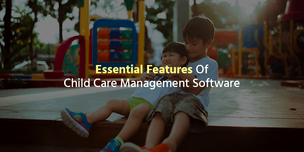 Essential Features Of Child Care Management Software Early Learning