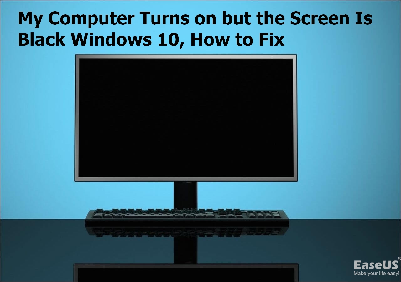 My Computer Turns on but the Screen Is Black Windows 10 EaseUS