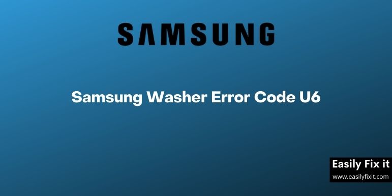 Samsung Washer Error Code U6 Causes and Solutions