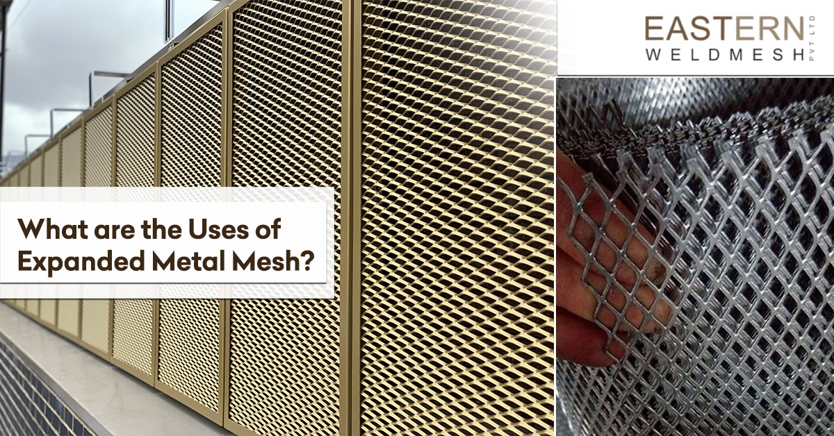 What are the Uses of Expanded Metal Mesh? Eastern Weldmesh Private