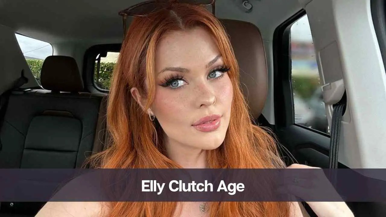 Elly Clutch Age, Bio Know Her, Career, Boyfriend, and Net Worth