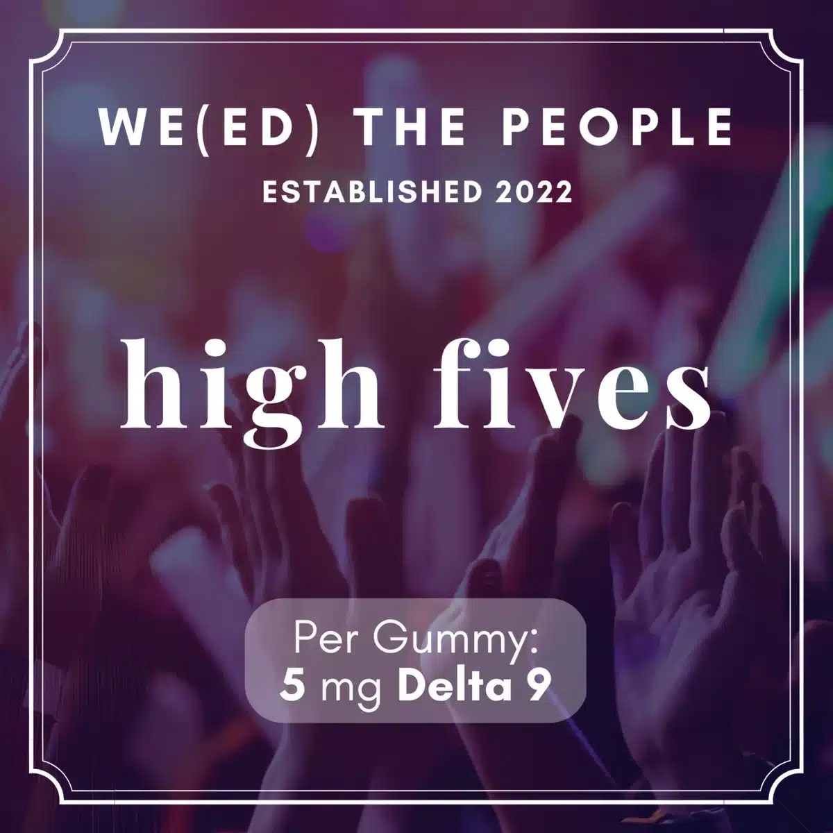 Weed the People HIGH FIVES (Delta 9 THC) Gummies East Tree Dispensary