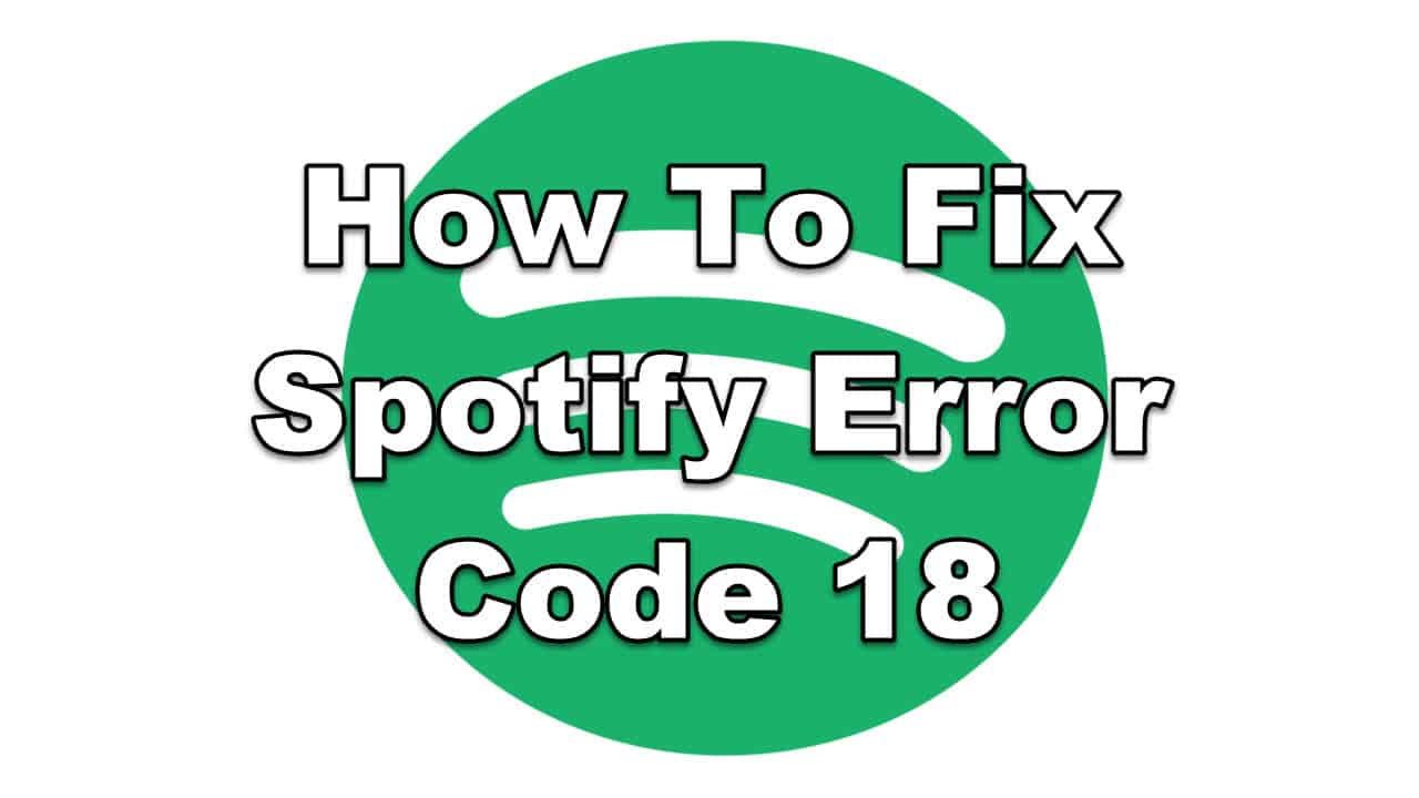 How To Fix Spotify Error Code 18 Issue Quick and Easy Way