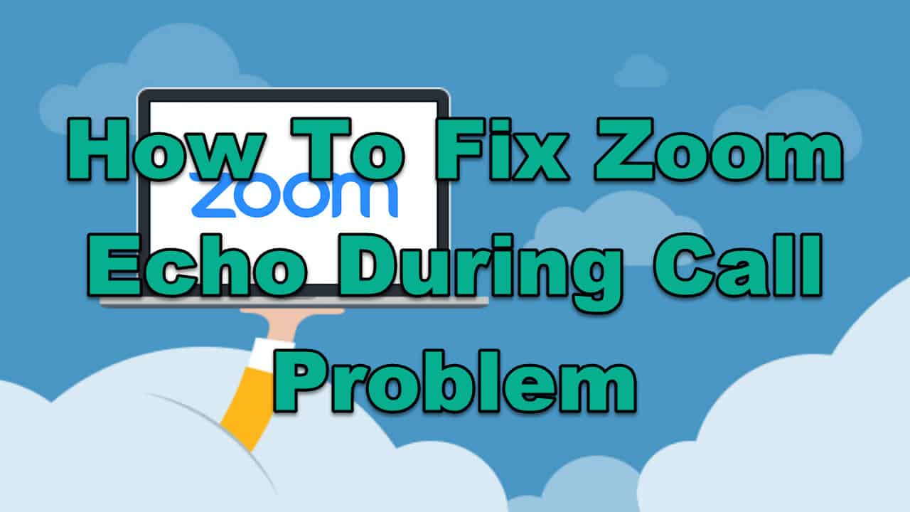 How To Fix Zoom Echo During Call Problem EasyPCMod