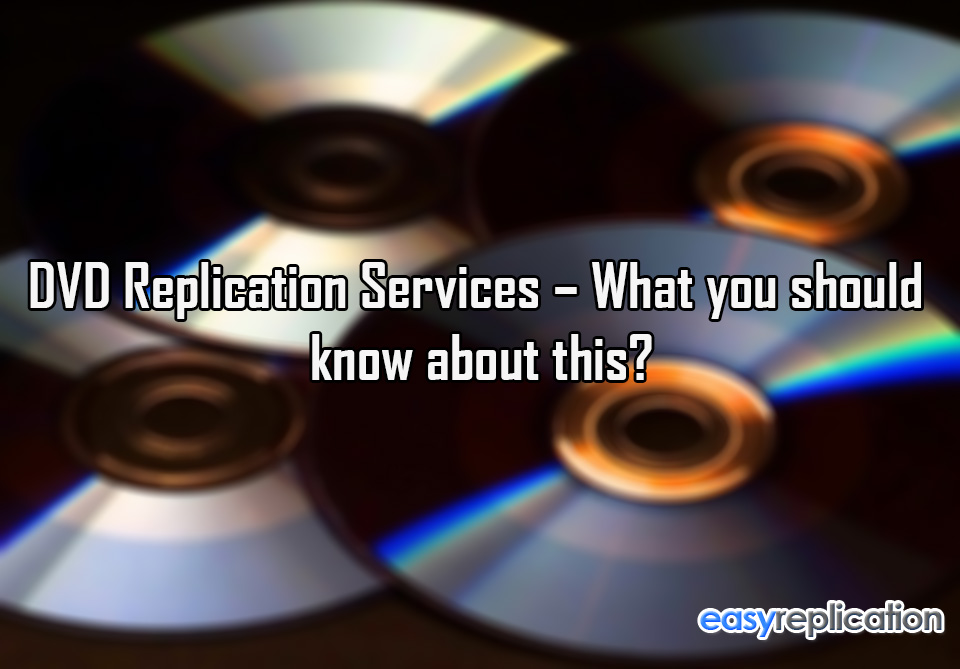 DVD Replication Services What you should know about this