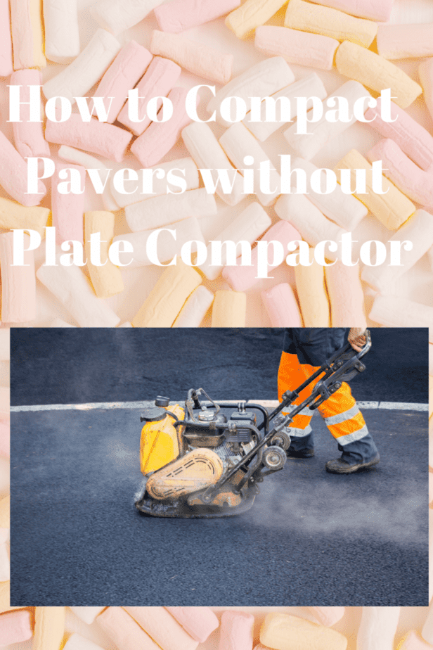 How to Compact Pavers without Plate Compactor