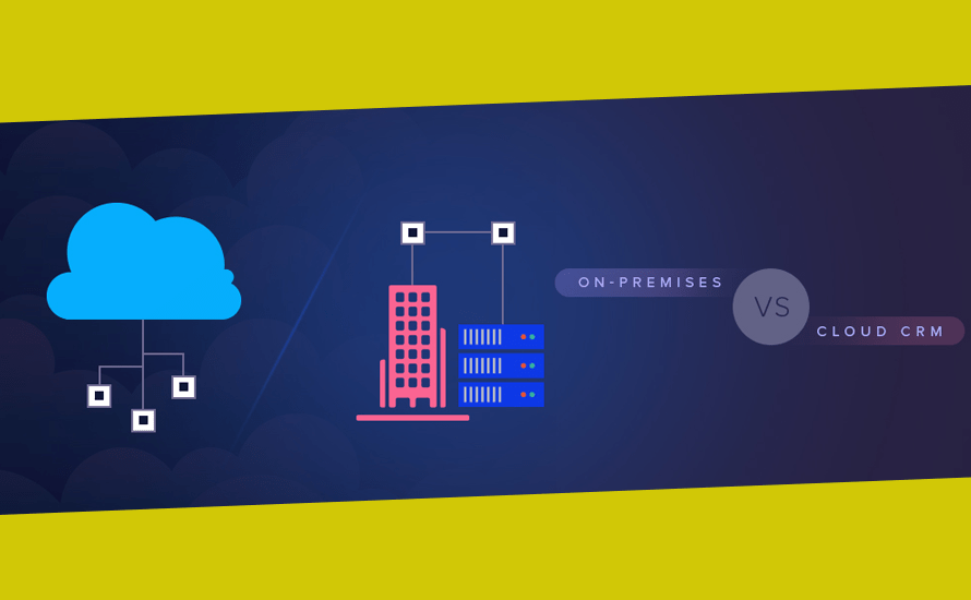 OnPremises vs. Cloud CRM Which is Right for You?