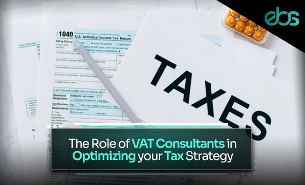 The Role of VAT Consultants in Optimizing Your Tax Strategy - ebs.ae