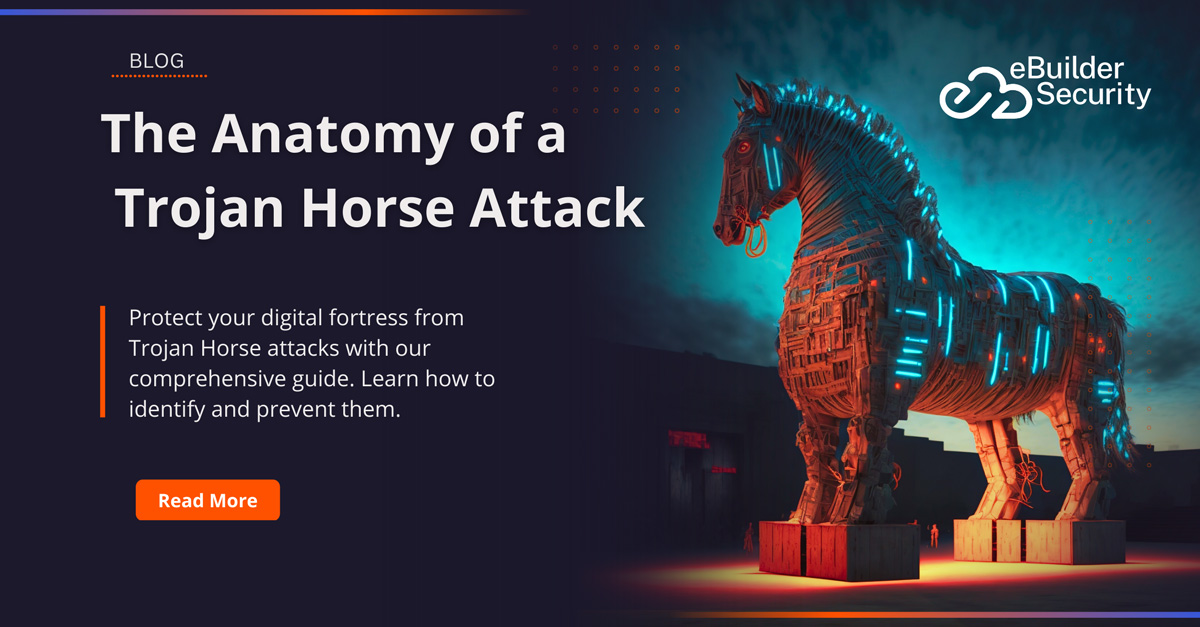 The Anatomy of a Trojan Horse Attack How It Works and How to Stop It