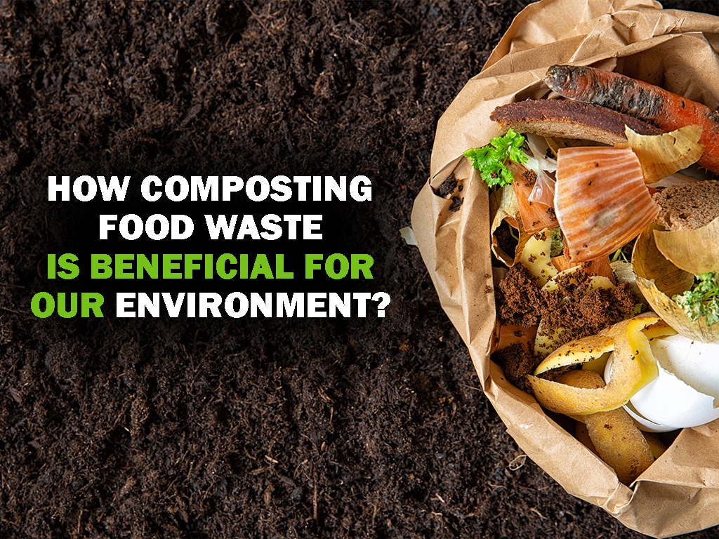 How Composting Organic Food Waste Is Beneficial For Our Environment ECEPL